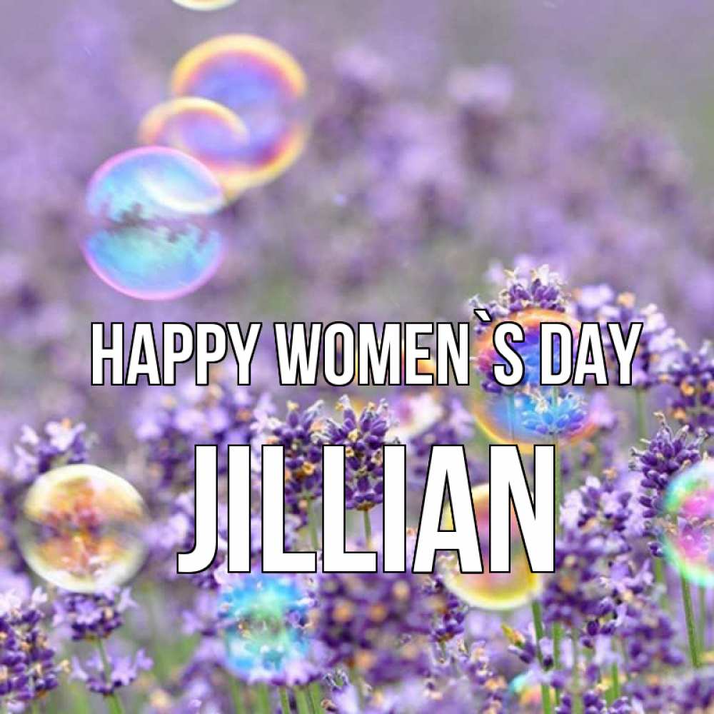 Greetings card с именем, Jillian happy women`s day цветы Greetings with text for free download 